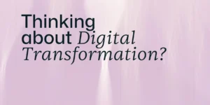 Thinking about Digital Transformation? featured blog image